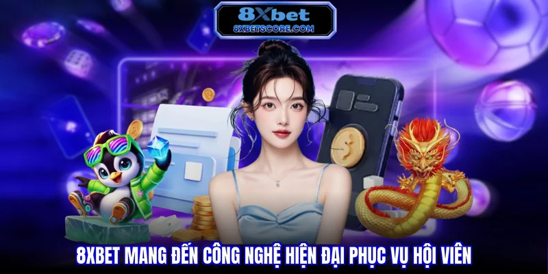 Giới thiệu 8XBET 8XBET mang đến công nghệ hiện đại phục vụ hội viên