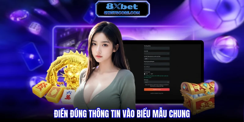 Đăng Ký 8XBET - Hướng Dẫn 04 Bước Nhanh Chóng Gia Nhập Điền đúng thông tin vào biểu mẫu chung