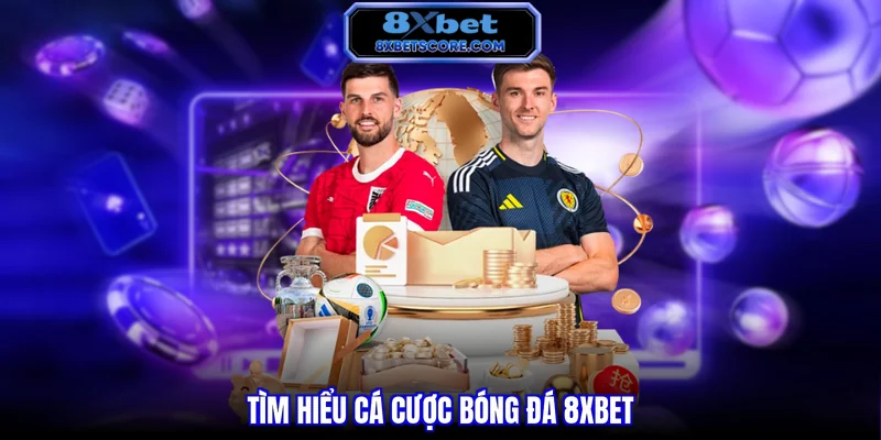Cá Cược Bóng Đá 8XBET - Bí Quyết Đọc Kèo Và Tối Ưu Lợi Nhuận Tìm hiểu cá cược bóng đá 8xbet