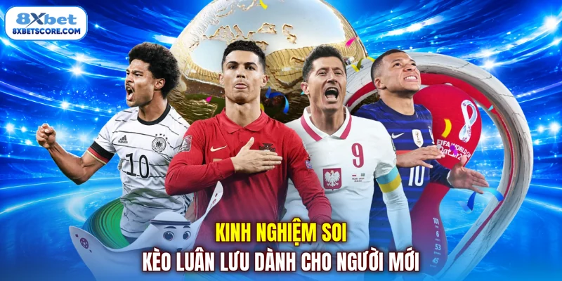Kinh nghiệm soi kèo luân lưu dành cho người mới
