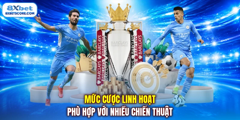 Mức cược linh hoạt phù hợp với nhiều chiến thuật