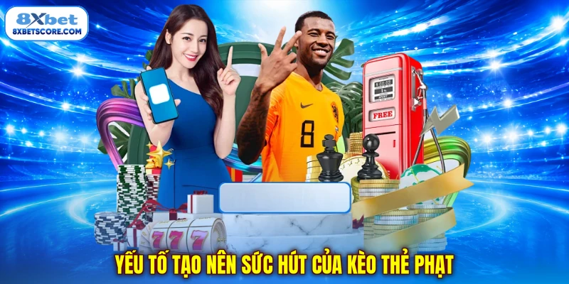 Yếu tố tạo nên sức hút của kèo thẻ phạt 